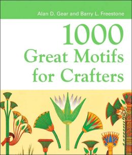 1000 Great Motifs for Crafters Alan Gear and Barry Freestone