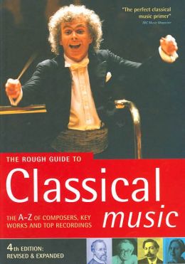 The Rough Guide to Classical Music: The A-Z of Composers, Key Works and Top Recordings