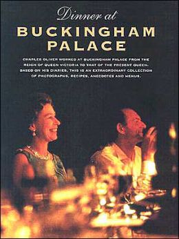 Dinner at Buckingham Palace: A Unique Collection of Recipes,Menus,Anecdotes and Tastes of the Royal Household