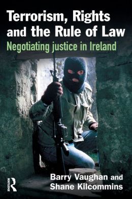 Terrorism, Rights and the Rule of Law: Negotiating Justice in Ireland