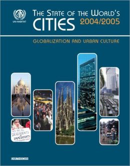 State of the World's Cities 2004-2005, The: Globalization and Urban Culture United Nations