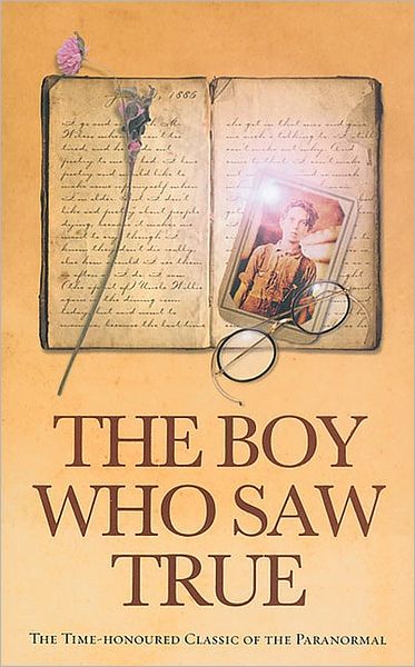 Download free ebooks files The Boy Who Saw True: The Time-Honoured Classic of the Paranormal 9781844131501 by Anonymous (English Edition)