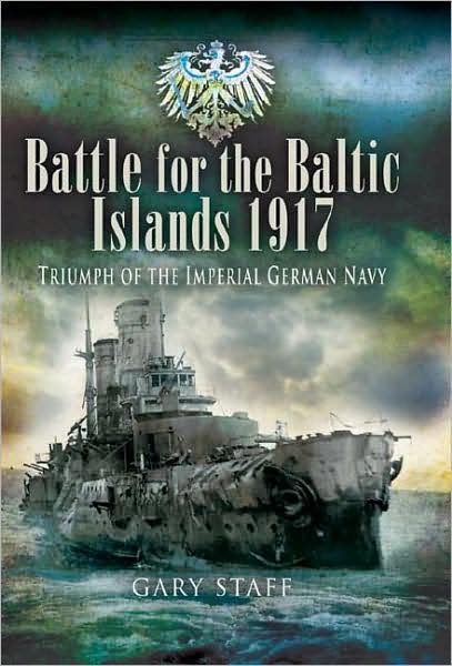 Battle of the Baltic Islands 1917: Triumph of the Imperial German Navy