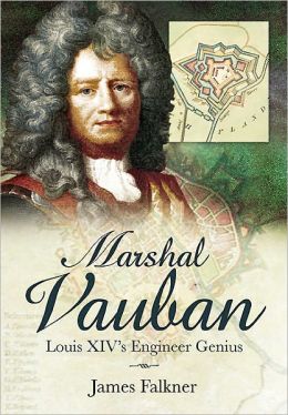 MARSHAL VAUBAN AND THE DEFENCE OF LOUIS XIV'S FRANCE James Falkner