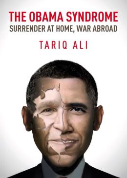 The Obama Syndome: Surrender at Home, War Abroad Tariq Ali