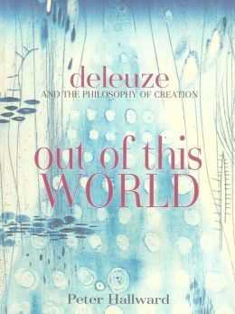 Out of this World: Deleuze and the Philosophy of Creation