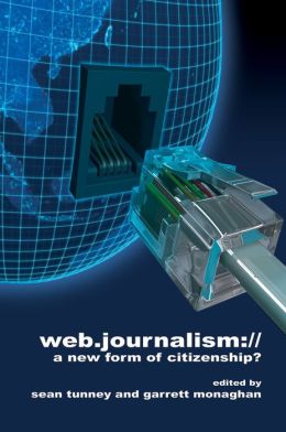 Web Journalism: A New Form of Citizenship? Sean Tunney and Garrett Monaghan