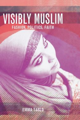 Visibly Muslim: Fashion, Politics, Faith