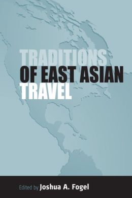Traditions of East Asian Travel J A Fogel