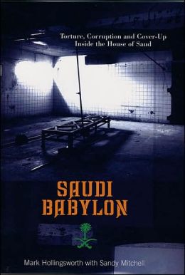 Saudi Babylon: Torture, Corruption and Cover-Up Inside the House of Saud Mark Hollingsworth and Sandy Mitchell