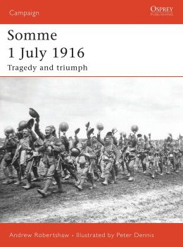 Somme 1 July 1916: Tragedy and triumph Andrew Robertshaw, Peter Dennis
