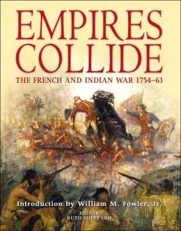 Empires Collide: The French and Indian War 1754-1763 Ruth Sheppard
