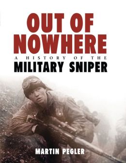 Out of Nowhere: A History of the military sniper Martin Pegler