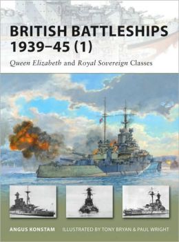 British Battleships 1939-45 (1): Queen Elizabeth and Royal Soverign Classes (New Vanguard) Angus Konstam, Paul Wright and Tony Bryan