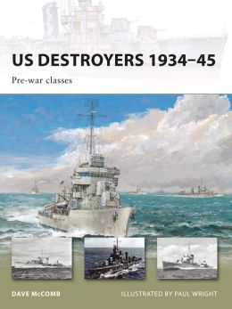 US Destroyers 1934-45: Pre-war classes Dave Mccomb, Paul Wright