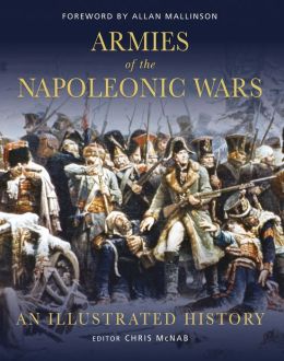 Armies of the Napoleonic Wars: Their uniforms, equipment and battles