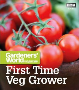 Gardeners' World: First Time Veg Grower (Gardeners' World Magazine) Martyn Cox