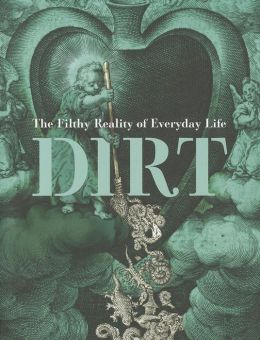 Dirt: The Filthy Reality of Everyday Life