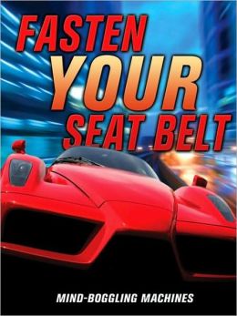 Fasten Your Seat Belt: Mind-Boggling Machines Bill Tudor Gunston and Steve Parker