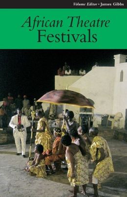 African Theatre 11: Festivals James Gibbs, Femi Osofisan and Martin Banham