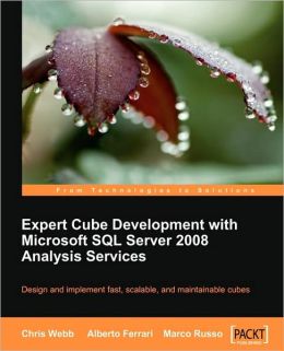 Expert Cube Development with Microsoft SQL Server 2008 Analysis Services Alberto Ferrari, Chris Webb, Marco Russo