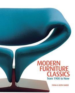 Modern Furniture Classics: From 1900 to Now Fiona Baker and Keith Baker