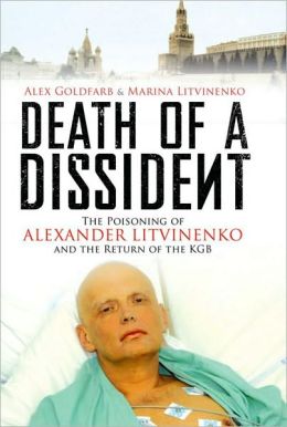 Death of a Dissident: The Poisoning of Alexander Litvinenko and the Return of the KGB Alex Goldfarb