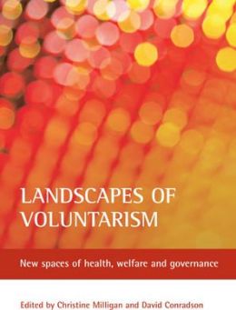 Landscapes of voluntarism: New spaces of health, welfare and governance Christine Milligan, David Conradson