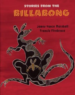 Stories from the Billabong James Vance Marshall and Francis Firebrace