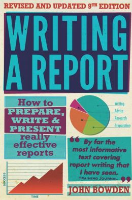 Writing a Report: How to prepare, write & present really effective reports