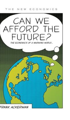 Can We Afford the Future?: The Economics of a Warming World