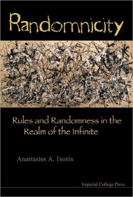 RANDOMNICITY: Rules and Randomness in the Realm of the Infinite Anastasios A. Tsonis