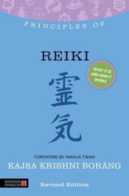 Principles of Reiki: What It Is, How It Works, and What It Can Do for You Kajsa Krishni Borang