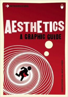 Introducing Aesthetics: A Graphic Guide Christopher Kul-Want and Piero