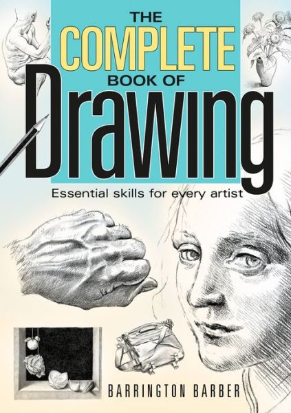The Complete Book of Drawing: Essential Skills for Every Artist