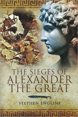 SIEGES OF ALEXANDER THE GREAT, THE Stephen English