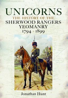 Unicorns - History of the Sherwood Rangers Yeomanry 1794-1899