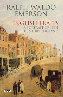 English Traits: A Portrait of 19th Century England Ralph Waldo Emerson and Philip Lopate