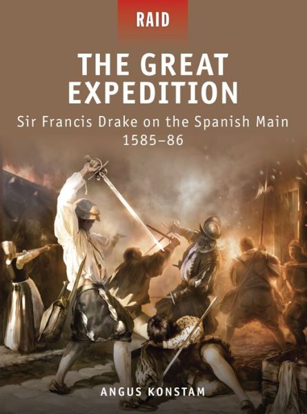 The Great Expedition - Sir Francis Drake on the Spanish Main 1585-86