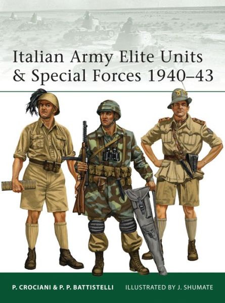 Downloading google ebooks free Italian Army Elite Units and Special Forces 1940-43 9781849085953 (English literature) by Piero Crociani, Pier Paolo Battistelli CHM MOBI RTF