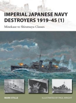 Imperial Japanese Navy Destroyers 1919-45 (1): Minekaze to Shiratsuyu Classes (New Vanguard) Mark Stille and Paul Wright