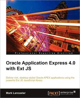Oracle Application Express 4.0 with Ext JS Mark Lancaster