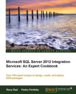 Microsoft SQL Server 2012 Integration Services: An Expert Cookbook Pedro Perfeito