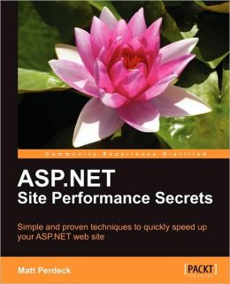 ASP.NET Site Performance Secrets Matt Perdeck