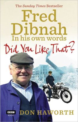 Did You Like That?: Fred Dibnah, In His Own Words