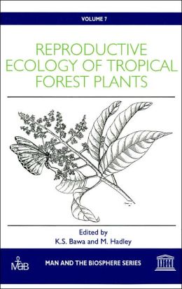 Reproductive Ecology of Tropical Forest Plants (Man and the Biosphere Series Volume 7)