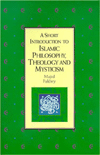 Short Introduction to Islamic Philosophy, Theology and Mysticism