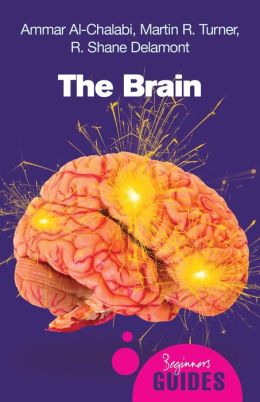 The Brain: A Beginner's Guide Ammar Al-Chalabi