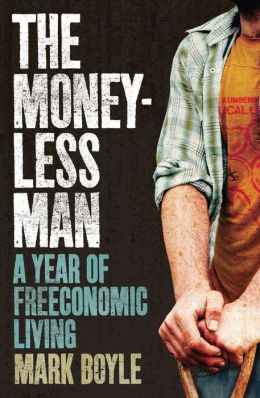 The Moneyless Man: A Year of Freeconomic Living