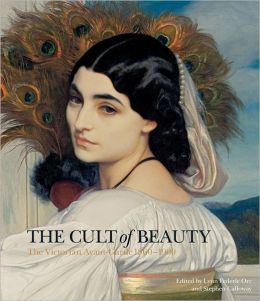 The Cult of Beauty: The Victorian Avant-Garde 1860-1900 Lynn Federle Orr and Stephen Calloway